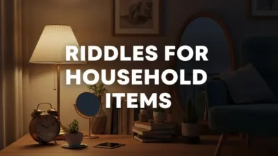 Riddles for Household Items